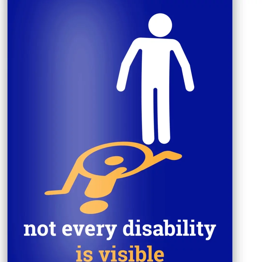 Not Every Disability Is Visible Invisible Awareness Gift Poster