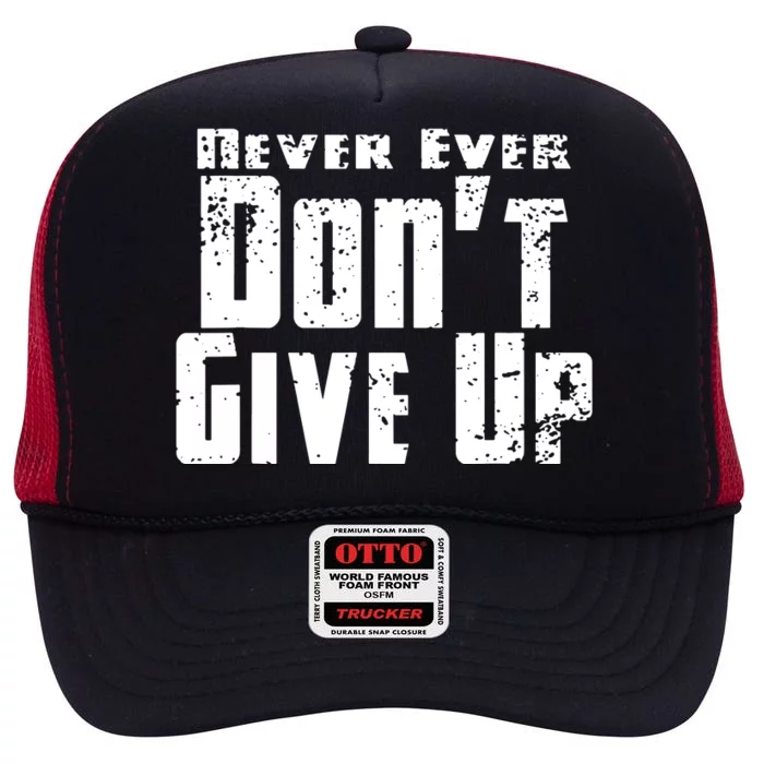 Never Ever DonT Give Up High Crown Mesh Trucker Hat