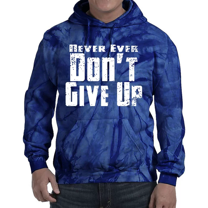 Never Ever DonT Give Up Tie Dye Hoodie