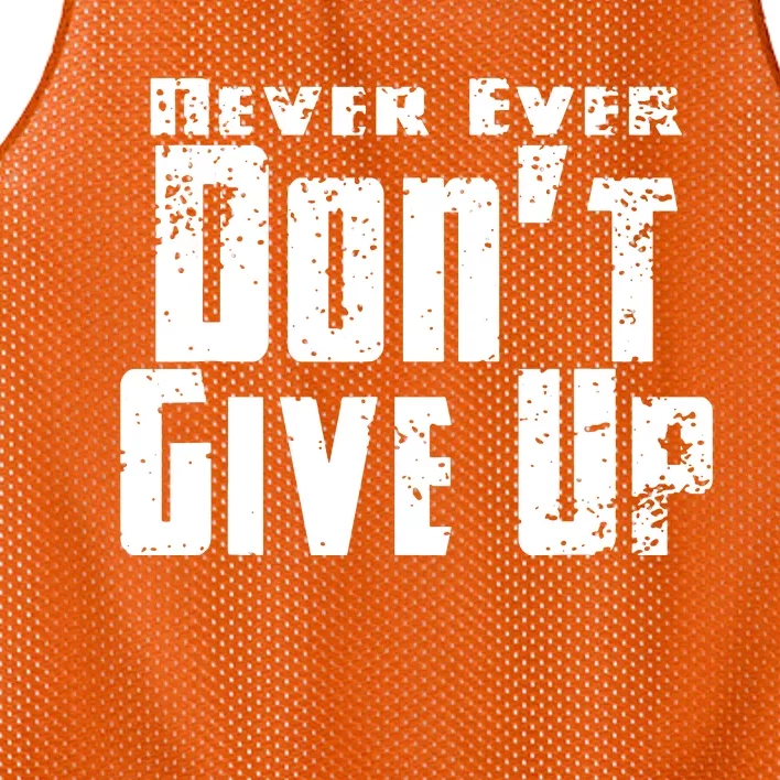 Never Ever DonT Give Up Mesh Reversible Basketball Jersey Tank