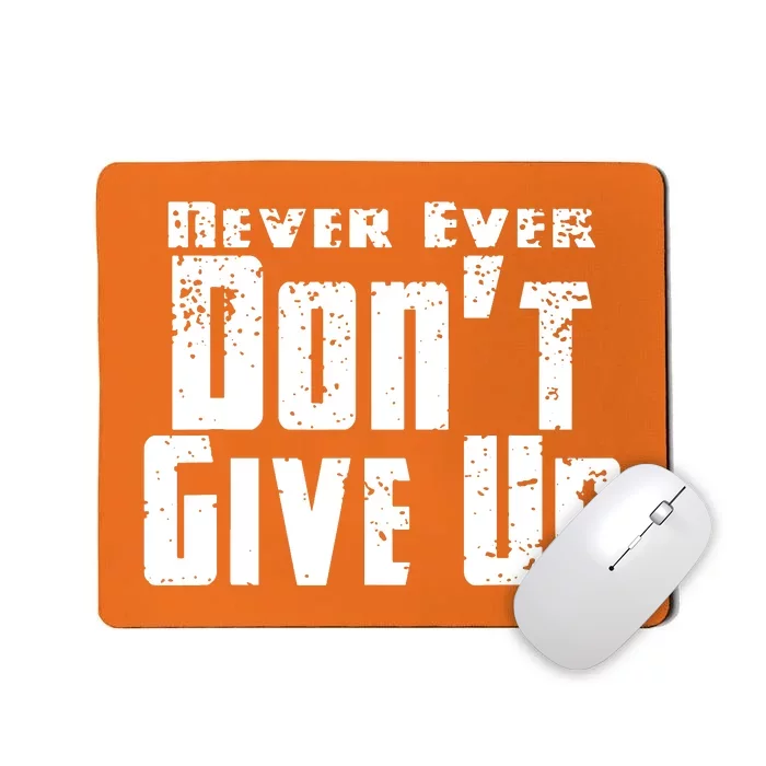 Never Ever DonT Give Up Mousepad