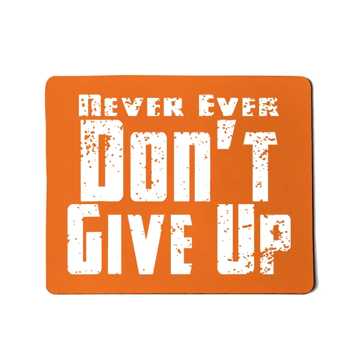 Never Ever DonT Give Up Mousepad