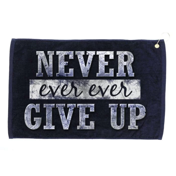 Never Ever Ever Give Up Motivational Inspirational Meaningful Gift Grommeted Golf Towel