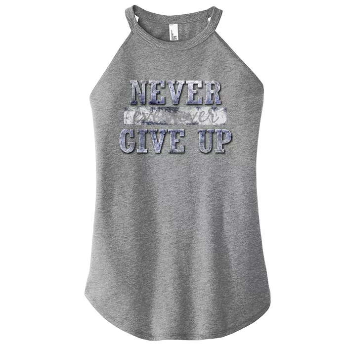 Never Ever Ever Give Up Motivational Inspirational Meaningful Gift Women’s Perfect Tri Rocker Tank