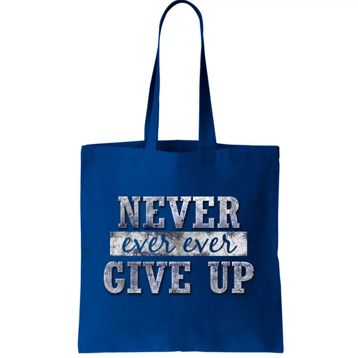 Never Ever Ever Give Up Motivational Inspirational Meaningful Gift Tote Bag