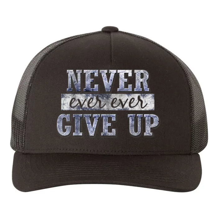 Never Ever Ever Give Up Motivational Inspirational Yupoong Adult 5-Panel Trucker Hat