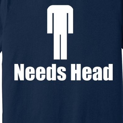 Needs Head Premium T-Shirt