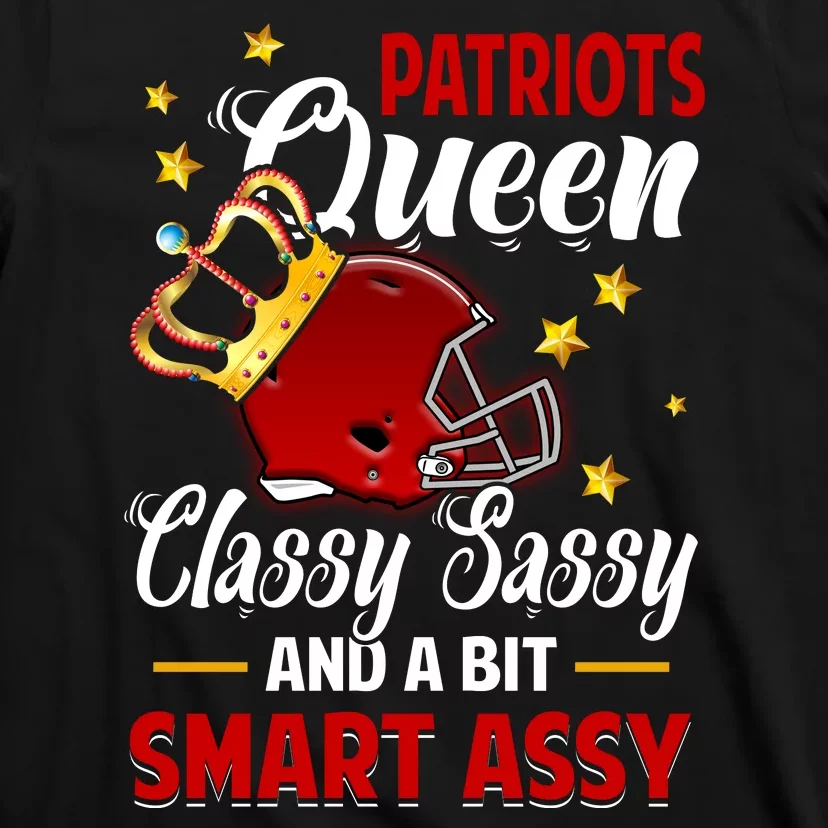 New England Football Queen Classy Sassy And A Bit Smart Assy T-Shirt