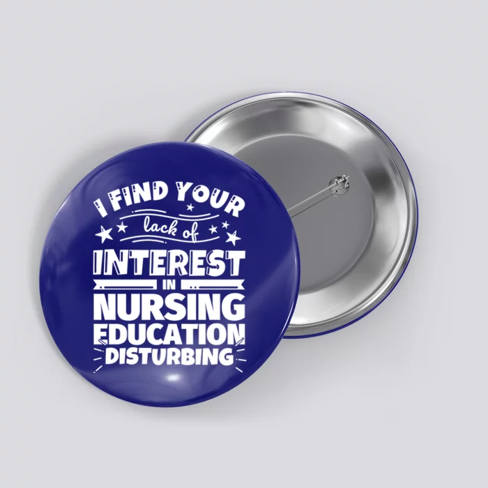 Nursing Education Funny Lack Of Interest Meaningful Gift Button