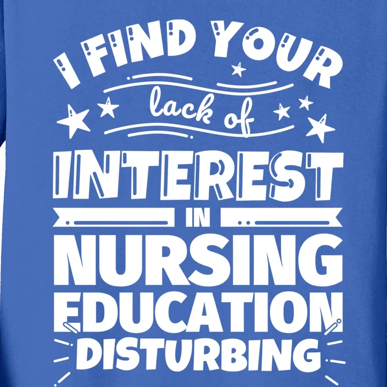 Nursing Education Funny Lack Of Interest Meaningful Gift Kids Long Sleeve Shirt