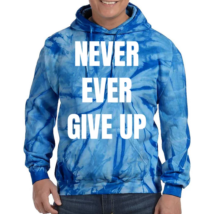 Never Ever Give Up Gift Tie Dye Hoodie