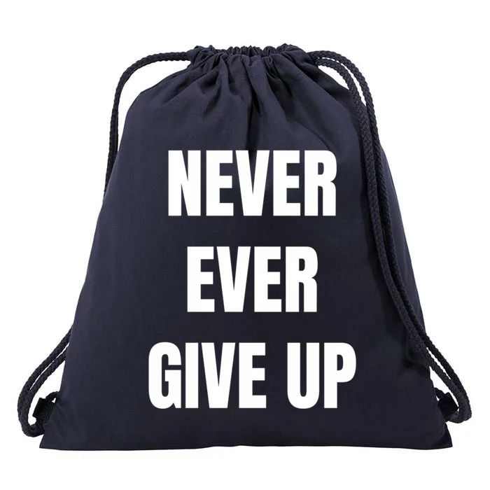 Never Ever Give Up Gift Drawstring Bag