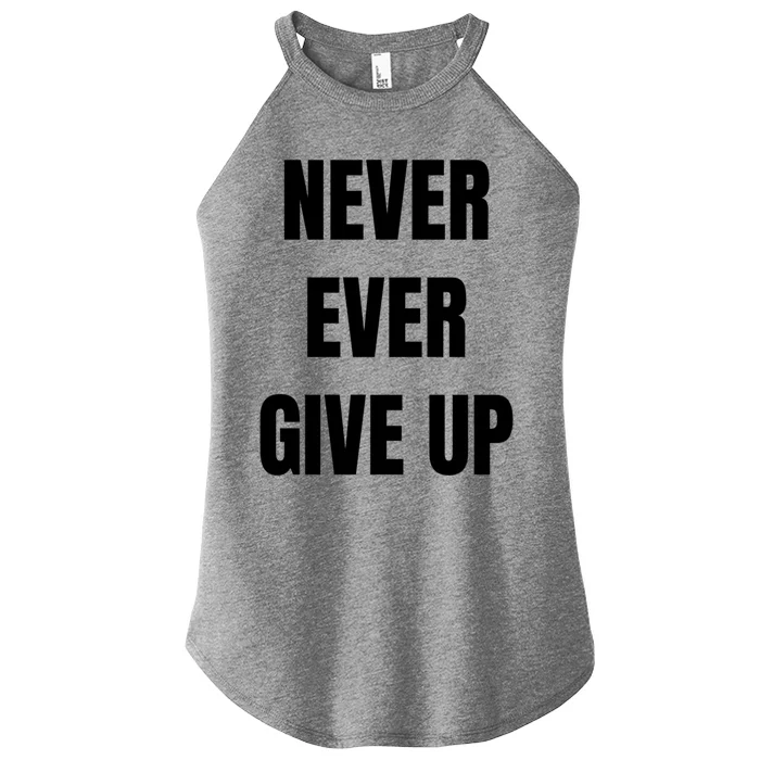 Never Ever Give Up Gift Women’s Perfect Tri Rocker Tank