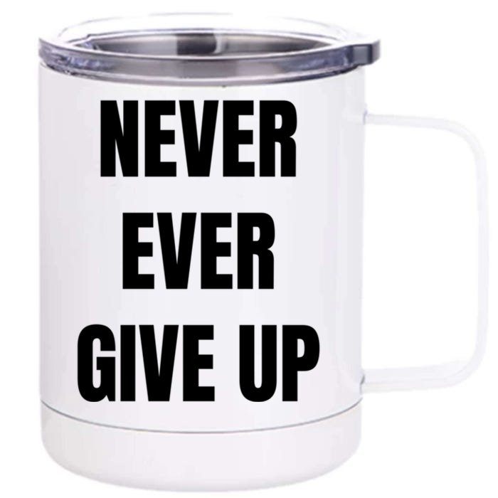 Never Ever Give Up Gift Front & Back 12oz Stainless Steel Tumbler Cup