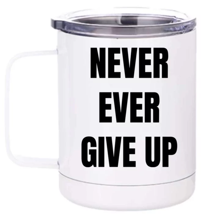 Never Ever Give Up Gift Front & Back 12oz Stainless Steel Tumbler Cup