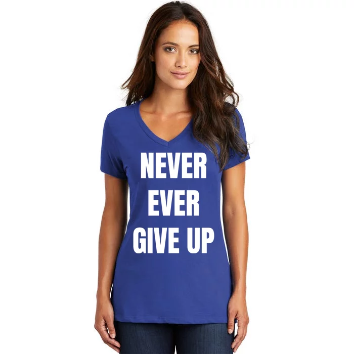 Never Ever Give Up Gift Women's V-Neck T-Shirt