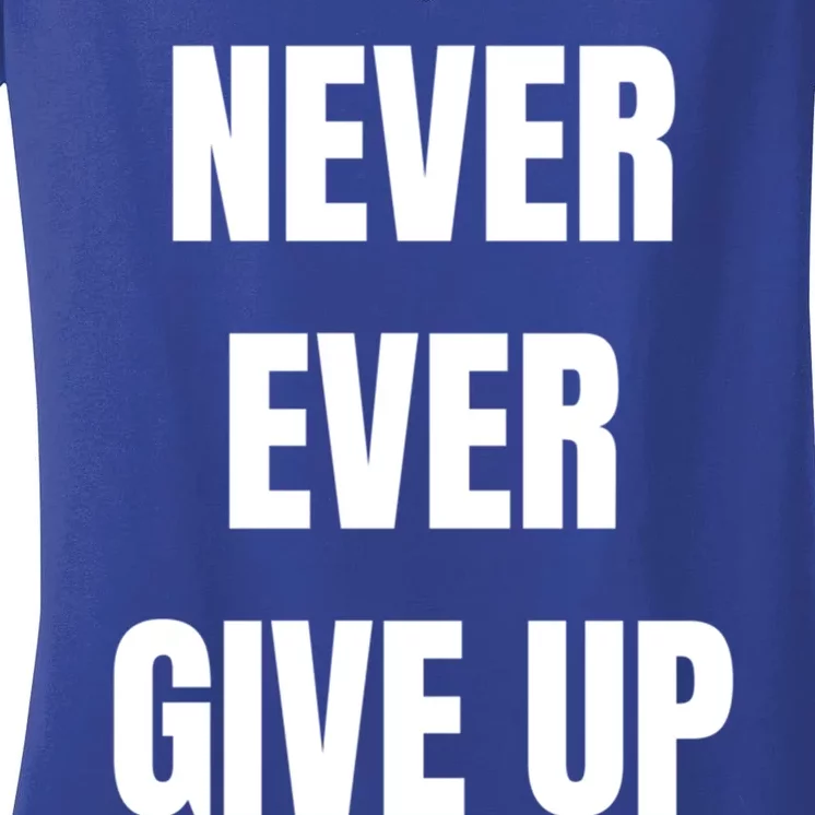 Never Ever Give Up Gift Women's V-Neck T-Shirt