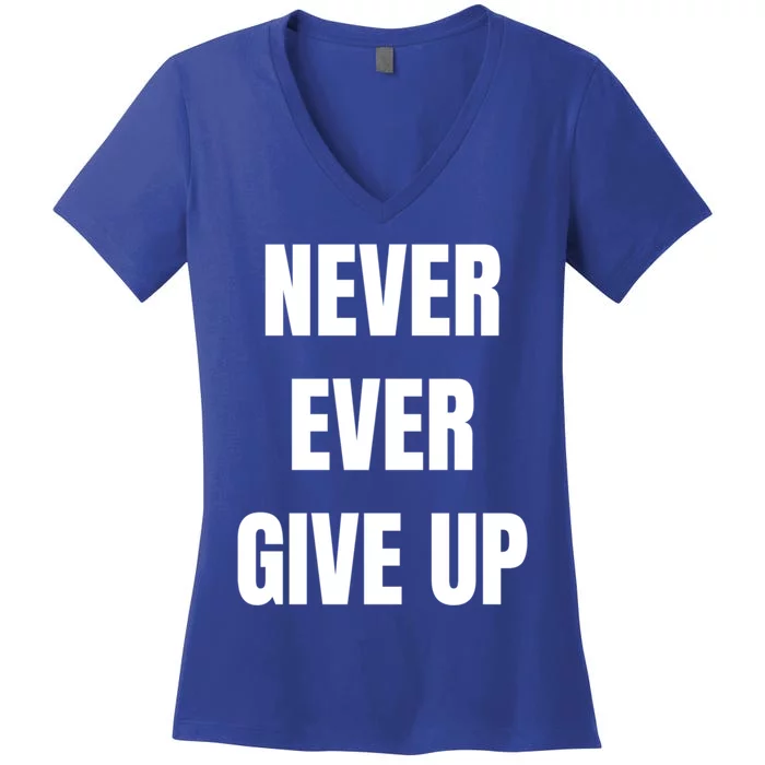 Never Ever Give Up Gift Women's V-Neck T-Shirt