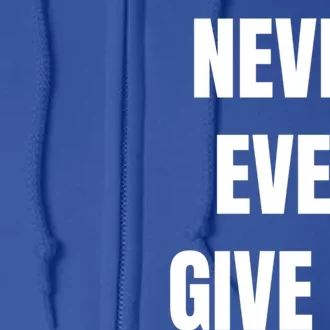 Never Ever Give Up Gift Full Zip Hoodie