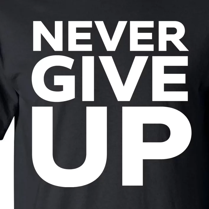 Never Ever Give Up Inspirational Motivational Quotes Saying Tall T-Shirt