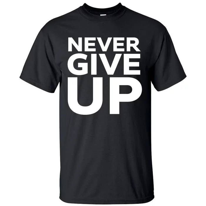 Never Ever Give Up Inspirational Motivational Quotes Saying Tall T-Shirt