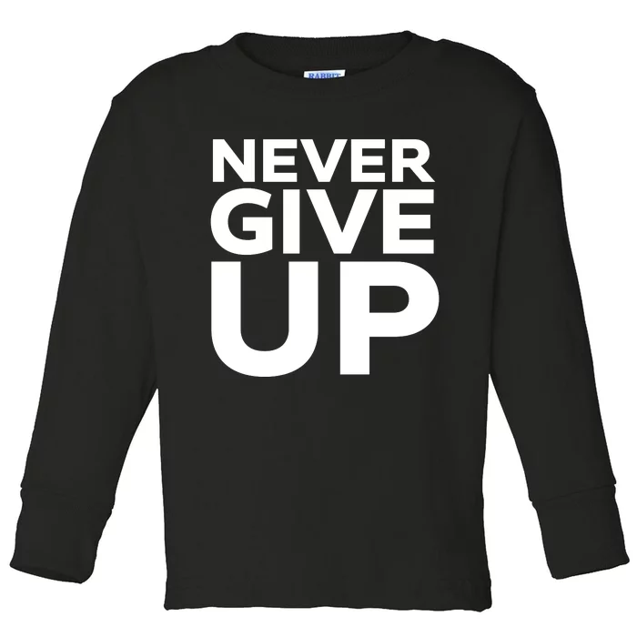 Never Ever Give Up Inspirational Motivational Quotes Saying Toddler Long Sleeve Shirt