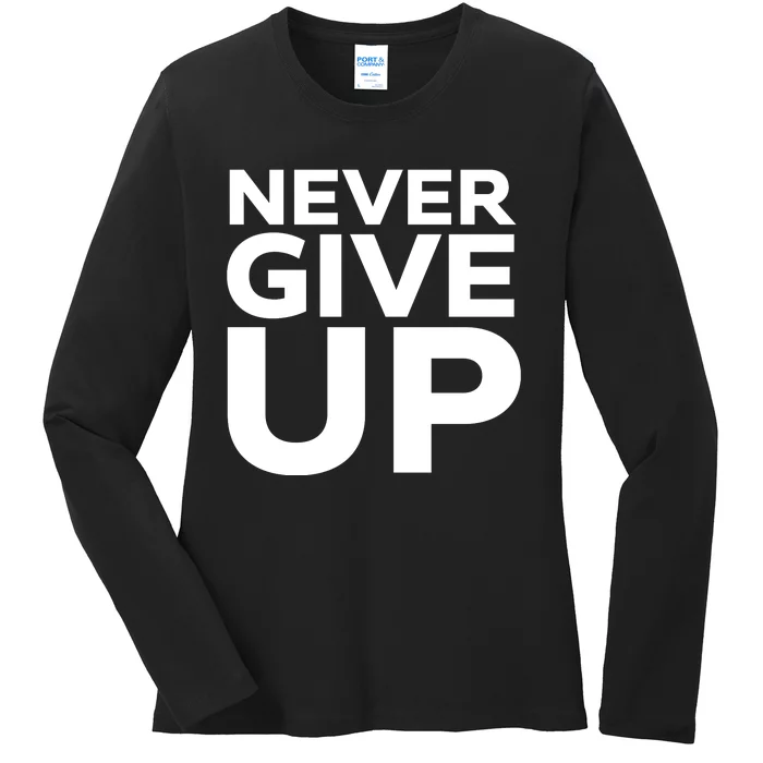 Never Ever Give Up Inspirational Motivational Quotes Saying Ladies Long Sleeve Shirt