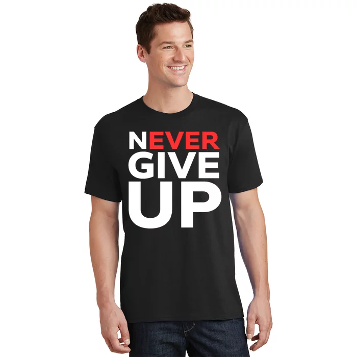 Never Ever Give Up Inspirational Motivational Quotes Saying T-Shirt