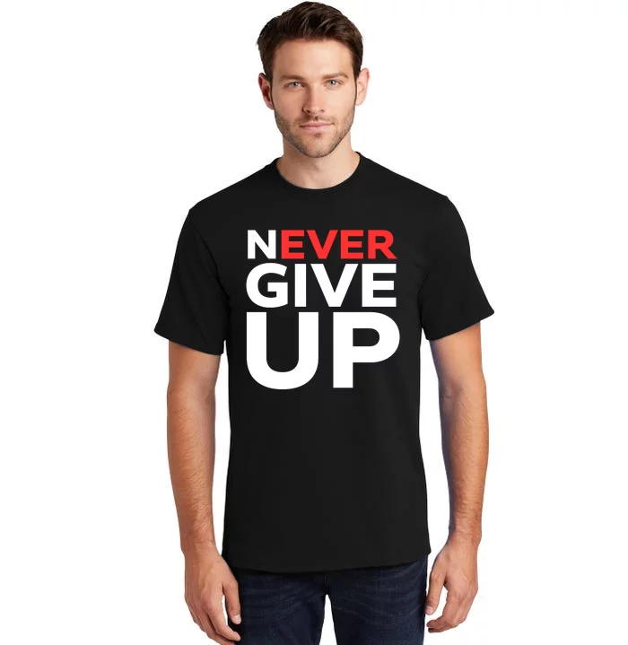 Never Ever Give Up Inspirational Motivational Quotes Saying Tall T-Shirt