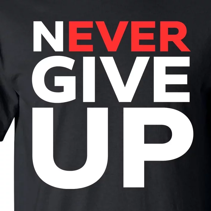 Never Ever Give Up Inspirational Motivational Quotes Saying Tall T-Shirt