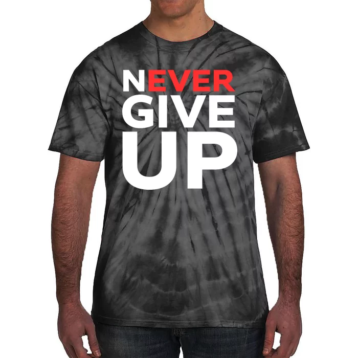 Never Ever Give Up Inspirational Motivational Quotes Saying Tie-Dye T-Shirt