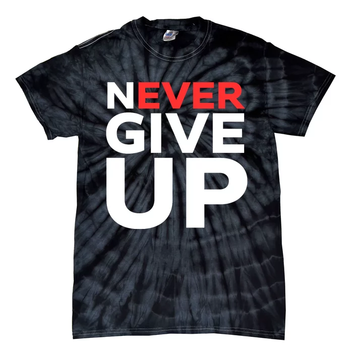 Never Ever Give Up Inspirational Motivational Quotes Saying Tie-Dye T-Shirt