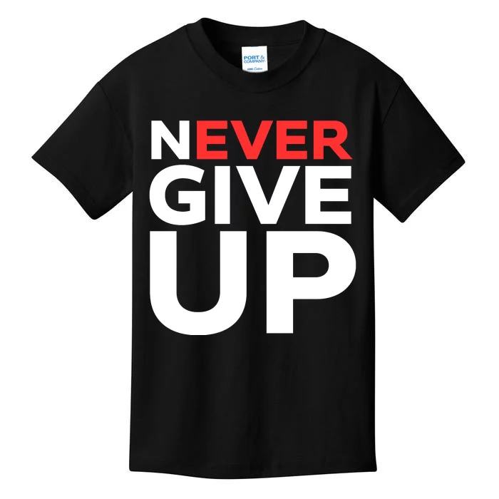 Never Ever Give Up Inspirational Motivational Quotes Saying Kids T-Shirt