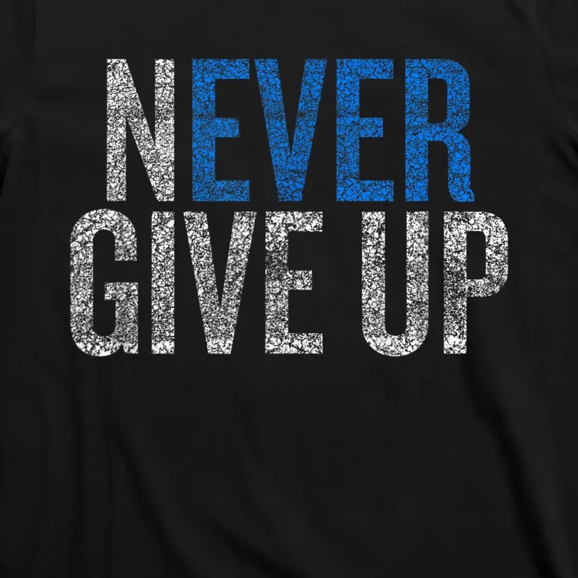 Never Ever Give Up T-Shirt