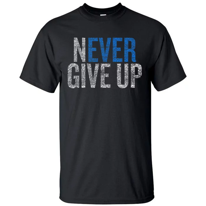 Never Ever Give Up Tall T-Shirt