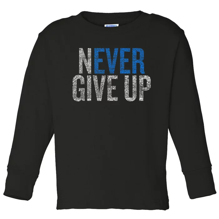 Never Ever Give Up Toddler Long Sleeve Shirt