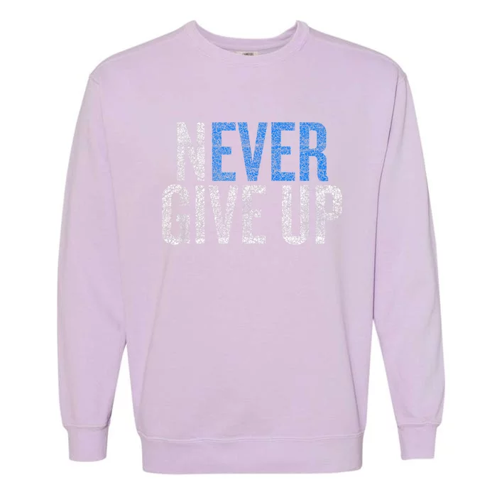 Never Ever Give Up Garment-Dyed Sweatshirt