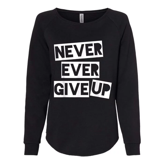 Never Ever Give Up Inspirational Saying Womens California Wash Sweatshirt