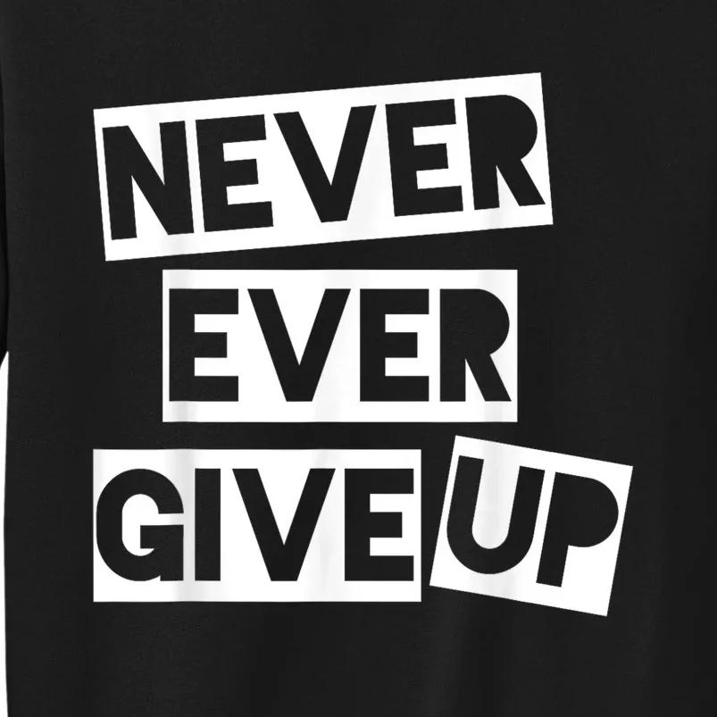 Never Ever Give Up Inspirational Saying Tall Sweatshirt