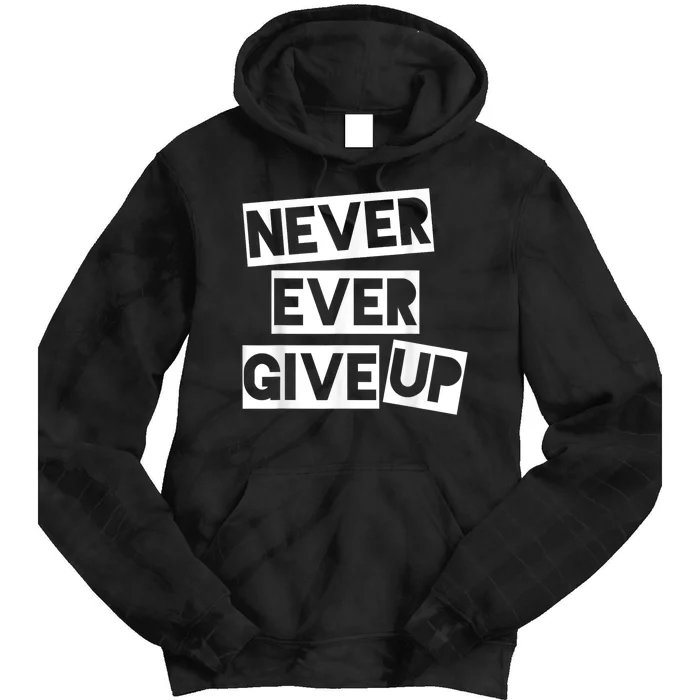 Never Ever Give Up Inspirational Saying Tie Dye Hoodie