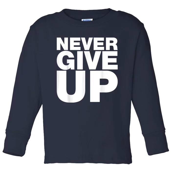 Never Ever Give Up Inspirational Motivational Quotes Saying Toddler Long Sleeve Shirt