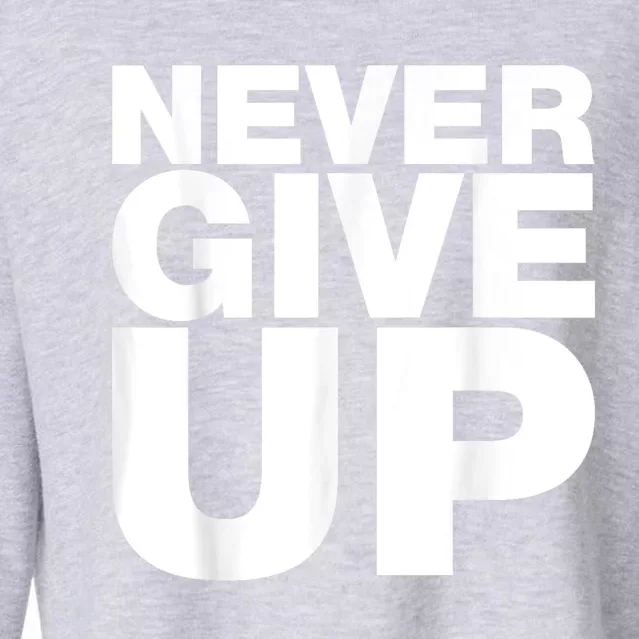 Never Ever Give Up Inspirational Motivational Quotes Saying Cropped Pullover Crew