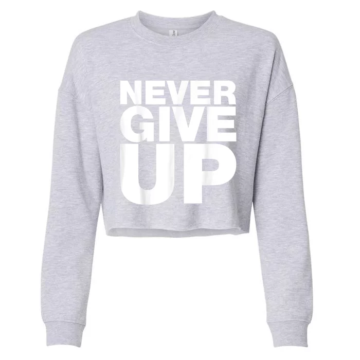 Never Ever Give Up Inspirational Motivational Quotes Saying Cropped Pullover Crew