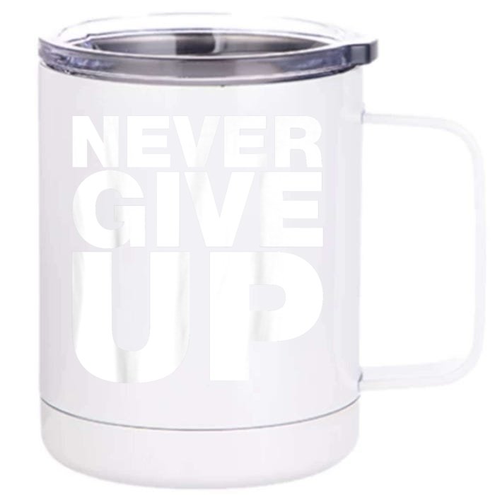 Never Ever Give Up Inspirational Motivational Quotes Saying Front & Back 12oz Stainless Steel Tumbler Cup