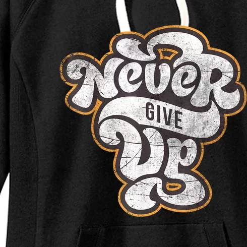 Never Ever Give Up Inspirational Motivational Quotes Saying Women's Fleece Hoodie