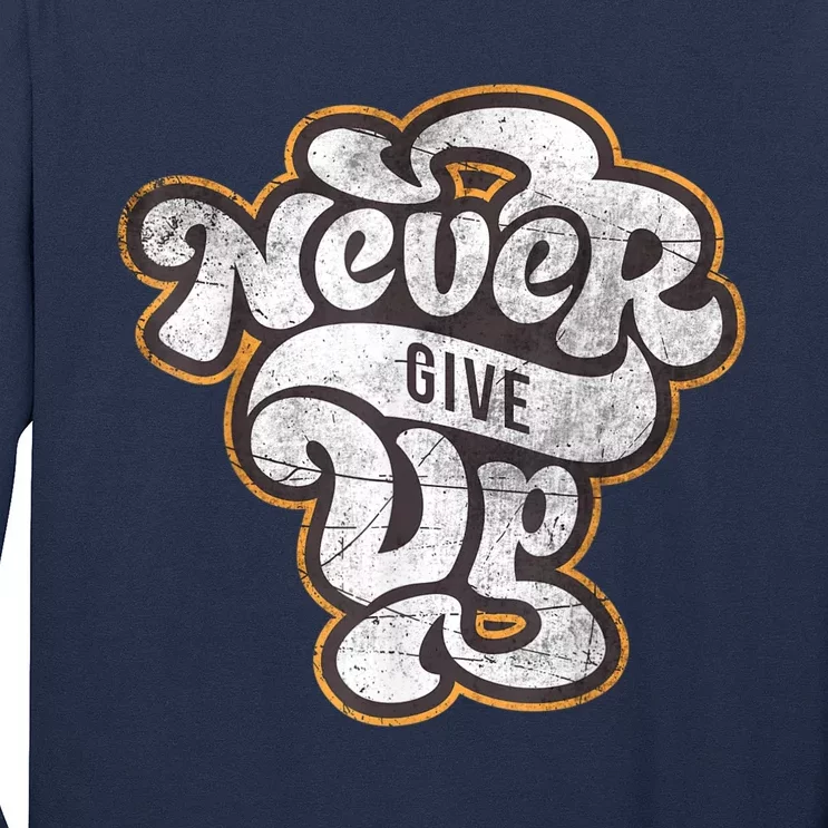 Never Ever Give Up Inspirational Motivational Quotes Saying Long Sleeve Shirt