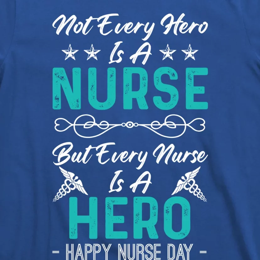 Not Every Hero Is A Nurse But Every Nurse Is A Hero Meaningful Gift T-Shirt