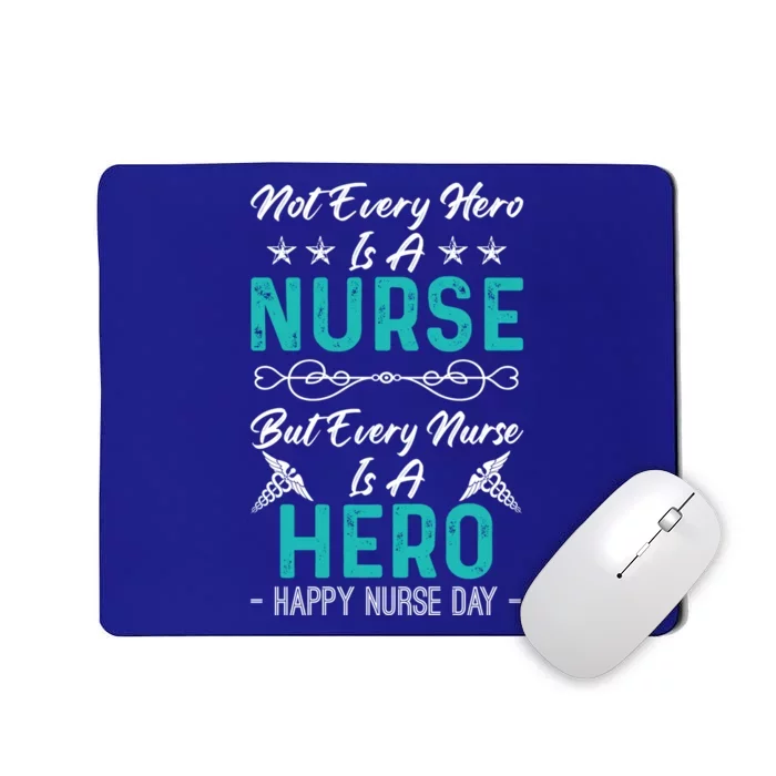 Not Every Hero Is A Nurse But Every Nurse Is A Hero Meaningful Gift Mousepad