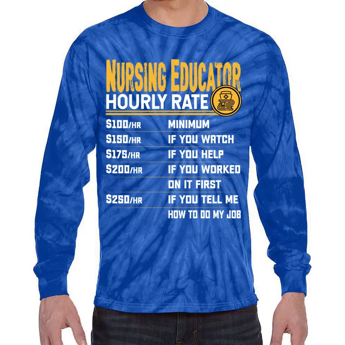 Nursing Educator Hourly Rate Funny Nursing Education Gift Tie-Dye Long Sleeve Shirt