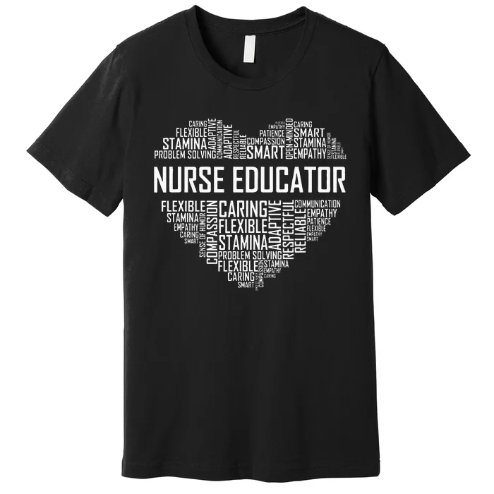 Nurse Educator Heart Nurse Educator Characteristics Premium T-Shirt